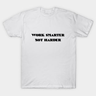 Work Smarter Not Harder T-Shirt